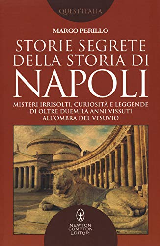 Storie segrete della storia di Napoli. Misteri irrisolti, curiosità e leggende di oltre duemila anni vissuti all'ombra del Vesuvio (Quest'Italia, Band 434) von Newton Compton