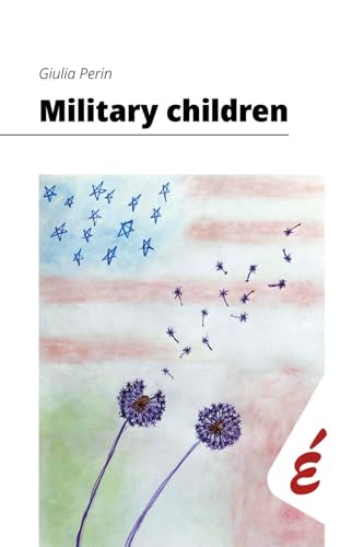Military children: Esperienze di interculturalità quotidiana in famiglie militari americane in Italia Military children: Esperienze di interculturalità quotidiana in famiglie militari americane in Italia von Edizioni Epoké