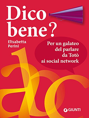 Dico bene? Per un galateo del parlare da Totò ai social network (Dizionari e repertori) von Giunti Psychometrics