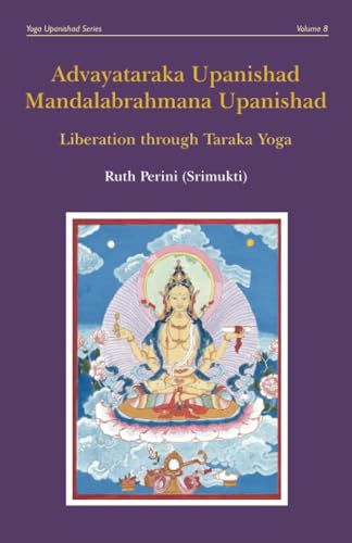 Advayataraka Upanishad Mandalabrahmana Upanishad: Liberation through Taraka Yoga (Yoga Upanishads)