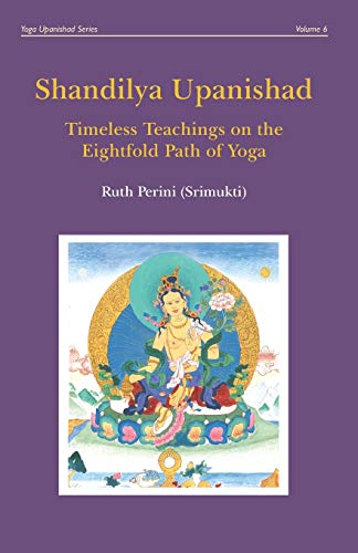 Shandilya Upanishad: Timeless Teachings on the Eightfold Path of Yoga (Yoga Upanishads, Band 6)