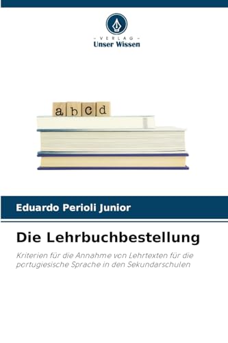 Die Lehrbuchbestellung: Kriterien für die Annahme von Lehrtexten für die portugiesische Sprache in den Sekundarschulen von Verlag Unser Wissen