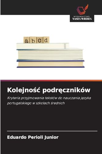 Kolejno¿¿ podr¿czników: Kryteria przyjmowania tekstów do nauczania j¿zyka portugalskiego w szko¿ach ¿rednich von Wydawnictwo Nasza Wiedza