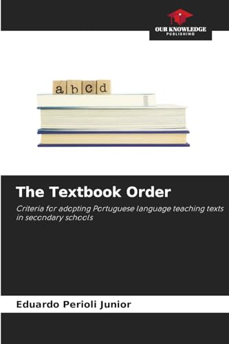 The Textbook Order: Criteria for adopting Portuguese language teaching texts in secondary schools von Our Knowledge Publishing