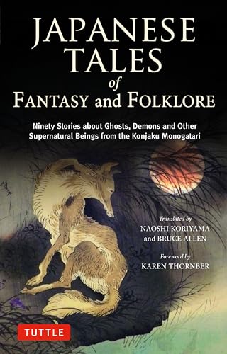 Japanese Tales of Fantasy and Folklore: Ninety Stories About Ghosts, Demons and Other Supernatural Beings from the Konjaku Monogatari von Tuttle Publishing