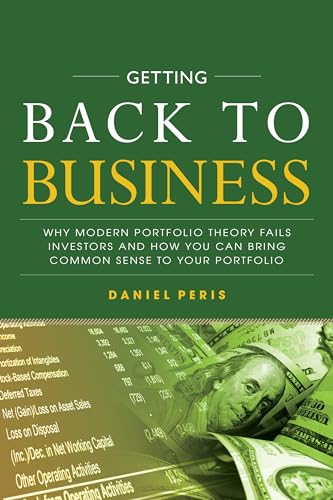 Getting Back to Business: Why Modern Portfolio Theory Fails Investors and How You Can Bring Common Sense to Your Portfolio von McGraw-Hill Education