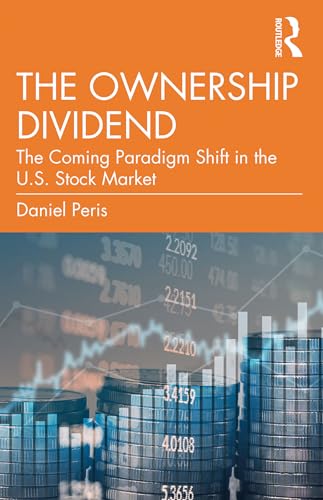 The Ownership Dividend: The Coming Paradigm Shift in the U.s. Stock Market von Routledge