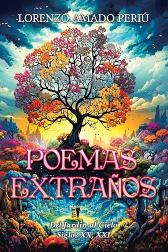 POEMAS EXTRAÑOS: Del Jardin al Cielo Siglos XX, XXI von Leavitt Peak Press