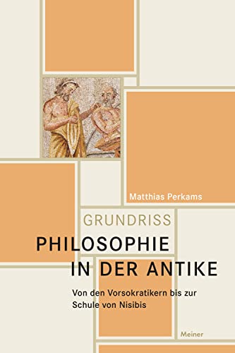 Philosophie in der Antike: Von den Vorsokratikern bis zur Schule von Nisibis von Meiner, F