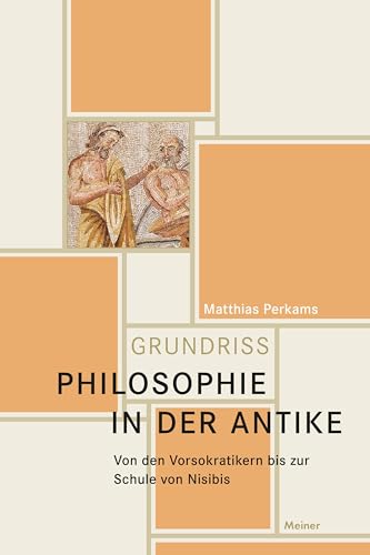 Philosophie in der Antike: Von den Vorsokratikern bis zur Schule von Nisibis von Meiner Felix Verlag GmbH