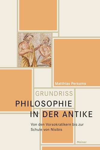 Philosophie in der Antike: Von den Vorsokratikern bis zur Schule von Nisibis