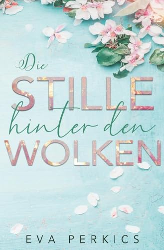 Die Stille hinter den Wolken (Kleinstadt Romance Band 1, emotional, gefühlvoll, romantisch)