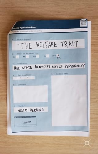 The Welfare Trait: How State Benefits Affect Personality von MACMILLAN