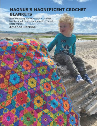 MAGNUS'S MAGNIFICENT CROCHET BLANKETS: Nine stunning, contemporary crochet blankets, all based on a simple crochet circle motif.