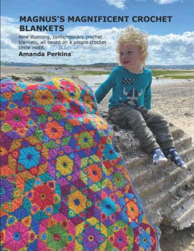 MAGNUS'S MAGNIFICENT CROCHET BLANKETS: Nine stunning, contemporary crochet blankets, all based on a simple crochet circle motif. von Independently published