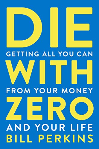Die with Zero: Getting All You Can from Your Money and Your Life von Mariner