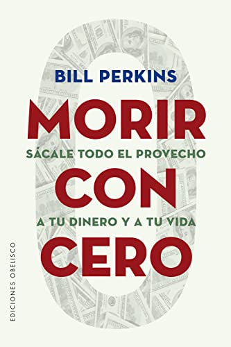 Morir con cero: Sácale todo el provecho a tu dinero y a tu vida (Éxito) von OBELISCO