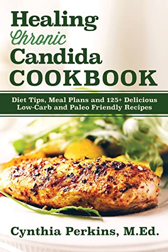 Healing Chronic Candida Cookbook: Diet Tips, Meal Plans, and 125+ Delicious Low-Carb and Paleo-Friendly Recipes von TURNER