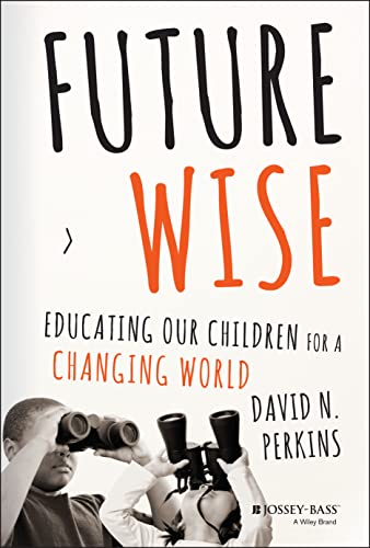 Future Wise: Educating Our Children for a Changing World von Wiley