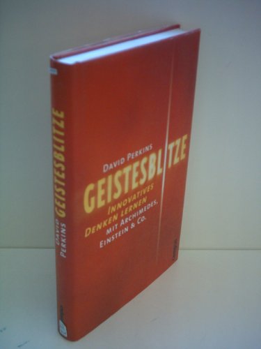 Geistesblitze: Innovatives Denken lernen mit Archimedes, Einstein & Co.
