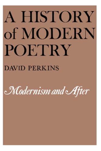 History of Modern Poetry: Modernism and After (A History of Modern Poetry)