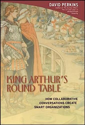 King Arthur S Round Table: How Collaborative Conversations Create Smart Organizations