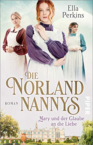 Die Norland Nannys – Mary und der Glaube an die Liebe (Die englischen Nannys 2): Roman | Historischer Roman über die Nannys der Royals