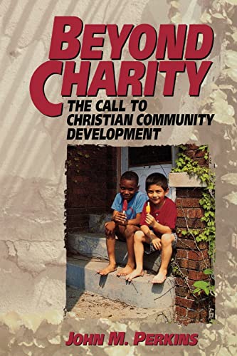 Beyond Charity: The Call to Christian Community Development von Baker Books