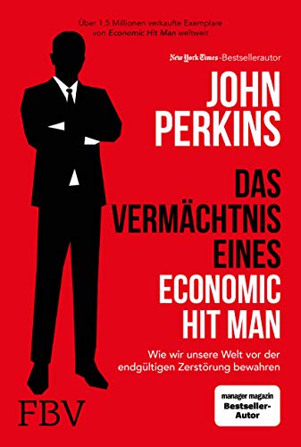 Das Vermächtnis eines Economic Hit Man: Wie wir unsere Welt vor der endgültigen Zerstörung bewahren Das Vermächtnis eines Economic Hit Man: Wie wir unsere Welt vor der endgültigen Zerstörung bewahren