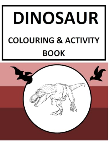 Dinosaur colouring and activity book: Dinosaurs colouring book for all ages von Independently published