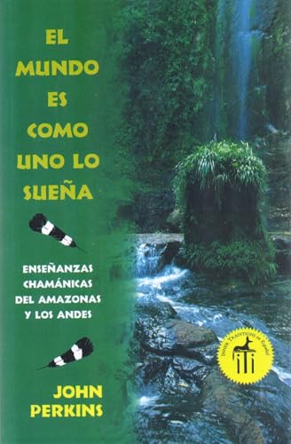 El mundo es como uno lo sueña: Enseñanzas chamánicas del Amazonas y los Andes von ITI en Espanol