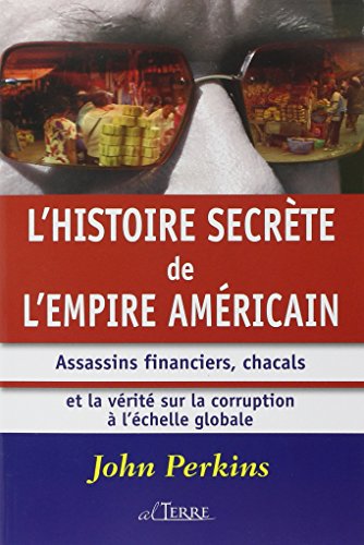 Histoire secrète de l'empire américain: Assassins financiers, chacals et la vérité sur la corruption à l'échelle mondiale von ALTERRE