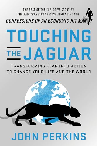 Touching the Jaguar: Transforming Fear into Action to Change Your Life and the World Touching the Jaguar: Transforming Fear into Action to Change Your Life and the World