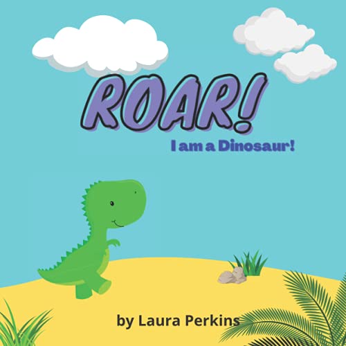 Roar! I am a Dinosaur!