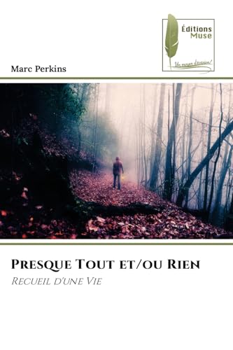 Presque Tout et/ou Rien: Recueil d'une Vie von Éditions Muse