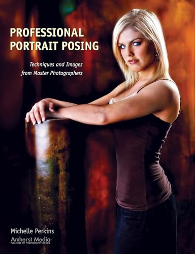 Professional Portrait Posing: Techniques and Images from Master Photographers (Photo Pro Workshop) von Amherst Media