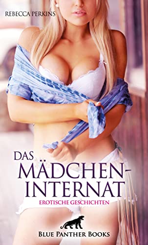 Das MädchenInternat | Erotische Geschichten: Wirf einen Blick über den Zaun? von blue panther books