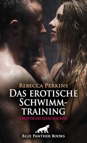 Das erotische Schwimmtraining | Erotische Geschichte + 1 weitere Geschichte: Wie könnte er da noch widerstehen? (Love, Passion & Sex)