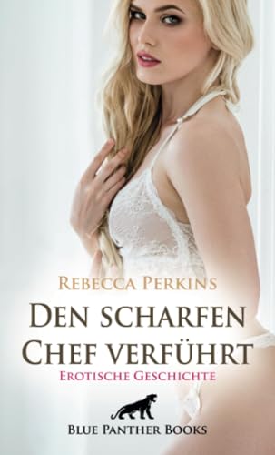 Den scharfen Chef verführt | Erotische Geschichte + 2 weitere Geschichten: Auszubildende mit knackigem Hintern ... (Love, Passion & Sex) von blue panther books