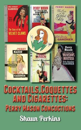 Cocktails, Coquettes and Cigarettes: Perry Mason Concoctions von BearManor Media
