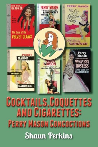 Cocktails, Coquettes and Cigarettes: Perry Mason Concoctions von BearManor Media