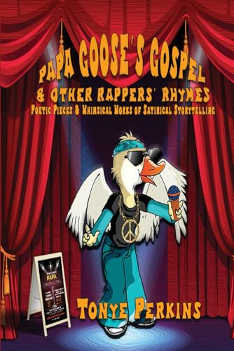PAPA GOOSE'S GOSPEL & OTHER RAPPERS' RHYMES: POETIC PIECES & WHIMSICAL WORKS OF SATIRICAL STORYTELLING von Independently published