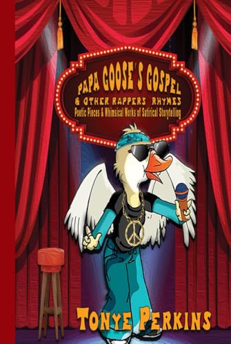 PAPA GOOSE'S GOSPEL & OTHER RAPPERS' RHYMES: POETIC PIECES & WHIMSICAL WORKS OF SATIRICAL STORYTELLING von Independently published