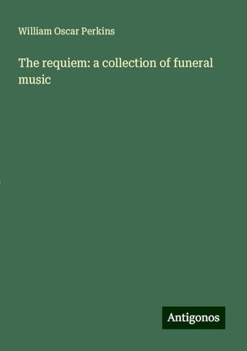 The requiem: a collection of funeral music von Antigonos Verlag