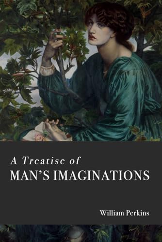 A Treatise of Man's Imaginations: A Complete Edition, Lightly Modernized