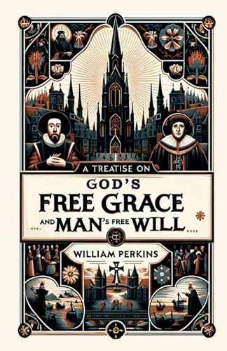 A Treatise on God's Free Grace and Man's Free Will von Monergism Books LLC