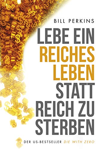 Lebe ein reiches Leben, statt reich zu sterben: So machst du das Beste aus deinem Geld und deinem Leben von FinanzBuch Verlag