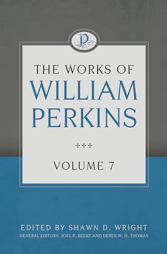 The Works of William Perkins, Volume 7 von Reformation Heritage Books