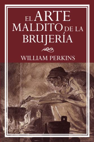 El Maldito Arte de la Brujería (LAS OBRAS DE WILLIAM PERKINS) von Independently published
