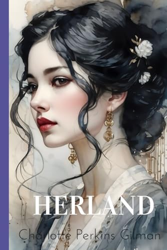 Herland: Herland: Exploring a Feminist Utopia Through Gender Equality Herland: Herland: Exploring a Feminist Utopia Through Gender Equality von Independently published